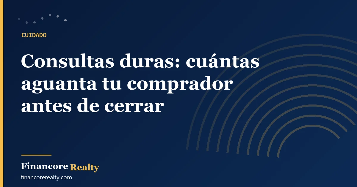 Consultas duras: cuántas aguanta tu comprador antes de cerrar
