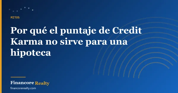 Por qué el puntaje de Credit Karma no sirve para una hipoteca