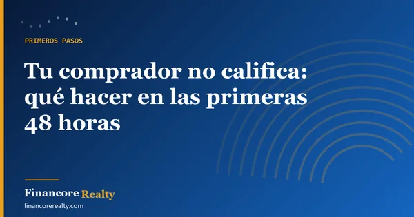 Tu comprador no califica: qué hacer en las primeras 48 horas